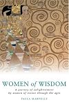 Women of Wisdom : A Journey of Enlightenment by Women of Vision Through the Ages
