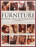 The Practical Illustrated Guide To Furniture Repair And Restoration Expert Stepbystep Techniques Shown In More Than 1200 Photographs How To Repair Restore Furniture With Professional Results