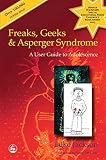 Freaks Geeks And Aspergers Syndrome A User Guide To Adolescence