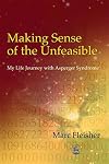 Making Sense of the Unfeasible: My Life Journey with Asperger Syndrome