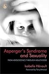 Asperger's Syndrome And Sexuality: From Adolescence Through Adulthood
