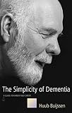 The Simplicity Of Dementia A Guide For Family And Carers