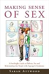 Making Sense of Sex: A Forthright Guide to Puberty, Sex and Relationships for People with Asperger's Syndrome