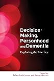 Decision Making Personhood And Dementia Examining The Interface