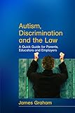 Autism Discrimination And The Law A Quick Guide For Parents Educators And Employers