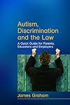 Autism, Discrimination and the Law: A Quick Guide for Parents, Educators and Employers