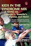 Kids In The Syndrome Mix Of Adhd Ld Aspergers Tourettes Bipolar And More The One Stop Guide For Parents Teachers And Other Professionals