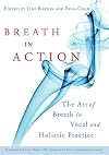 Breath in Action: The Art of Breath in Vocal and Holistic Practice