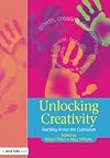 Unlocking Creativity: A Teacher's Guide to Creativity Across the Curriculum