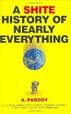 A Shite History of Nearly Everything