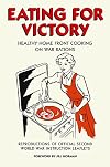Eating For Victory: Healthy Home Front Cooking on War Rations
