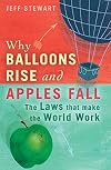 Why Balloons Rise and Apples Fall: The Laws That Make the World Work