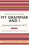 My Grammar and I (Or Should That Be 'Me'?): Old-School Ways to Sharpen Your English
