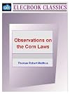 Observations on the Effects of the Corn Laws, and of a Rise or Fall in the Price of Corn on the Agriculture and General Wealth of the Country