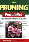 The Pruning Specialist: The Essential Guide to Caring for Shrubs, Trees, Climbers, Hedges, Conifers, Roses and Fruit Trees (Specialist Series)