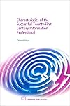 Characteristics of the Successful Twenty-first Century Information Professional