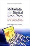 Metadata for Digital Resources: Implementation, Systems Design and Interoperability