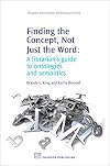 Finding the Concept, Not Just the Word: A Librarian's Guide to Ontologies and Semantics