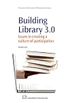 Building Library 3.0: Issues in Creating a Culture of Participation (Chandos Information Professional)