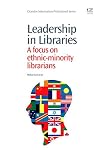 Leadership in Libraries: A focus on ethnic-minority librarians (Chandos Information Professional Series)