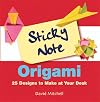 Sticky Note Origami: 25 Designs to Make at Your Desk