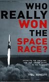 Who Really Won the Space Race?: Uncovering the Conspiracy That Kept America Second to the Russians