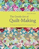The Gentle Art Of Quiltmaking 15 Projects Inspired By Everyday Beauty