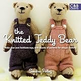 The Knitted Teddy Bear Make Your Own Heirloom Toys With Dozens Of Paterns For Unique Clothing