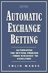 Automatic Exchange Betting: Automating The Betting Process From Strategy to Execution