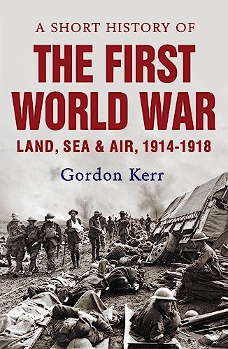 A Short History of the First World War: Land, Sea Air, 1914-1918 cover