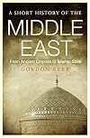 A Short History of the Middle East: From Ancient Empires to Islamic State