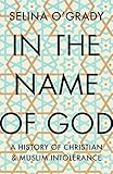 In The Name Of God A History Of Christian And Muslim Intolerance