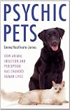 Psychic Pets - How Animal Intuition and Perception Has Changed Human Lives