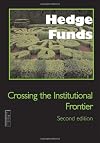 Hedge Funds: Crossing the Institutional Frontier, 2nd Edition