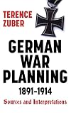 German War Planning, 1891-1914: Sources and Interpretations