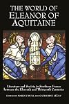 The world of Eleanor of Aquitaine : literature and society in southern France between the eleventh and thirteenth centuries