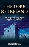 The Lore of Ireland: An Encyclopaedia of Myth, Legend and Romance - Dáithí O hOgáin