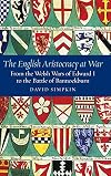 The English Aristocracy at War: From the Welsh Wars of Edward I to the Battle of Bannockburn