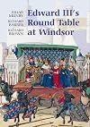 Edward III's Round Table at Windsor : the House of the Round Table and the Windsor Festival of 1344