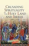 Crusading spirituality in the Holy Land and Iberia, c.1095-c.1187