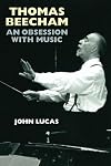 Thomas Beecham: An Obsession with Music