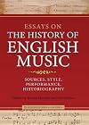 Essays on the history of English music in honour of John Caldwell sources, style, performance, historiography