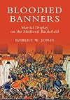 Bloodied Banners: Martial Display on the Medieval Battlefield