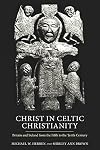 Christ in Celtic Christianity: Britain and Ireland from the Fifth to the Tenth Century