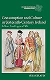 Consumption and Culture in Sixteenth-Century Ireland : Saffron, Stockings and Silk