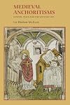 Medieval Anchoritisms: Gender, Space and the Solitary Life