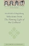 Mechthild of Magdeburg: Selections from The Flowing Light of the Godhead