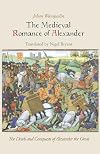 The Medieval Romance of Alexander: The Deeds and Conquests of Alexander the Great