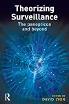 Theorizing Surveillance: The Panopticon And Beyond