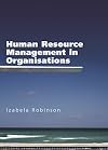 Human Resource Management in Organisations (UK Higher Education Business Human Resourcing)